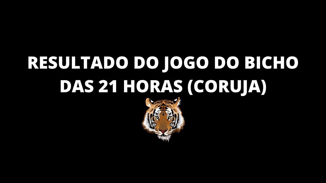 Resultado do jogo do bicho das 21 horas de hoje 24082022 Resultado do jogo do bicho das 21 horas de hoje 24082022